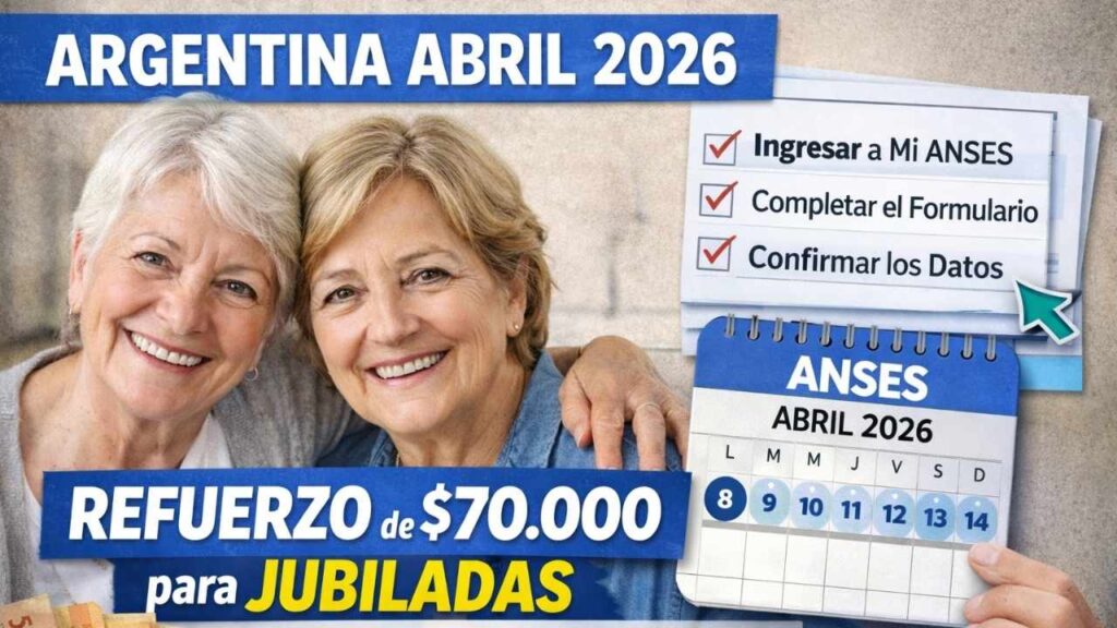 Argentina Abril 2026: Refuerzo de $70.000 para Jubiladas, Paso a Paso para Solicitarlo y Cronograma de ANSES
