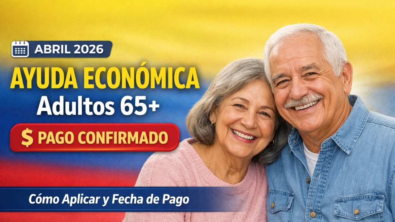 Colombia Abril 2026: Ayuda Económica para Adultos Mayores de 65 Años, Cómo Aplicar y Cuándo Pagan