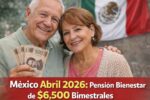 México Abril 2026: Pensión Bienestar de $6.500 Bimestrales, Requisitos y Calendario Oficial